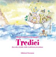 Tredici. Raccolta di fiabe della tradizione procidana. Ediz. illustrata di Maria Francesca Borgogna edito da Fioranna