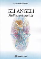 Gli angeli. Meditazioni pratiche di Giuliana Ghiandelli edito da OM