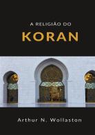 A religião do koran di Arthur Naylor Wollaston edito da StreetLib