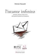L'istante infinito. Presente, passato e futuro di sé nelle parole di pazienti con talassemia di Michele Palazzetti edito da Youcanprint