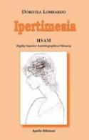 Ipertimesia. HSAM Highly Superior Autobiographical Memory di Dorotea Lombardo edito da Apollo Edizioni