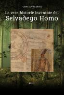Le vere historie inventate del Selvadego Homo di Elena Giulia Belotti edito da EBS Print