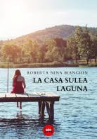 La casa sulla laguna di Roberta Nina Bianchin edito da Ivvi