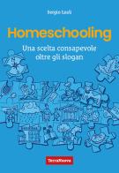 Homeschooling. Una scelta consapevole oltre gli slogan di Sergio Leali edito da Terra Nuova Edizioni