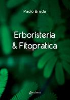 Erboristeria & fitopratica di Paolo Breda edito da EBS Print