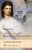 Niente è perduto. Maria Sofia Wittelsbach. La regina senza regno di Nadia Verdile edito da Maria Pacini Fazzi Editore