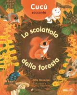 Cucù racconta. Lo scoiattolo della foresta. Ediz. a colori di Zofia Stanecka edito da Mimebù