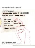 L' immagine e la parola. Poesia visiva e scrittura creativa. Ediz. italiana e tedesca di Daniela Mencarelli Hofmann edito da Il Babi