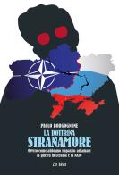 La dottrina Stranamore. Ovvero come abbiamo imparato ad amare la guerra in Ucraina e la NATO di Paolo Borgognone edito da La Vela (Viareggio)