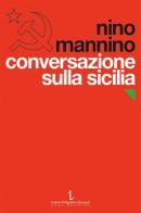 Conversazione sulla Sicilia. Il Partito comunista e il Novecento di Nino Mannino edito da Istituto Poligrafico Europeo