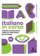 Italiano in corso A2. Attività comunicative, ludiche e task based per la classe. Ediz. per la scuola di Martina Mambelli, Valentina Mussi edito da La Linea (Bologna)