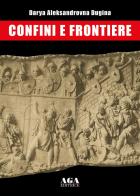 Confini e frontiere di Darya Aleksandrovna Dugina edito da AGA Editrice (Cusano Milanino)