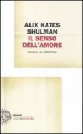 Il senso dell'amore. Storia di un matrimonio di Alix K. Shulman edito da Einaudi