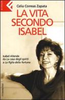 La vita secondo Isabel. Isabel Allende da «La casa degli spiriti» a «La figlia della fortuna» di Correas Zapata Celia edito da Feltrinelli