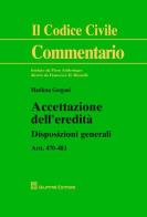 Accettazione dell'eredità. Disposizioni generali artt. 470-483 di Marilena Gorgoni edito da Giuffrè