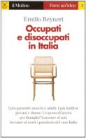 Occupati e disoccupati in Italia di Emilio Reyneri edito da Il Mulino