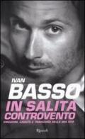 In salita controvento. Emozioni, cadute e traguardi della mia vita di Ivan Basso, Francesco Caielli edito da Rizzoli