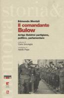 Il comandante Bulow. Arrigo Boldrini partigiano, politico, parlamentare di Edmondo Montali edito da Futura