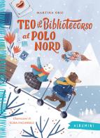 Teo il bibliotecorso al Polo Nord. Ediz. a colori di Martina Orsi edito da Emme Edizioni