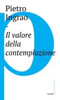 Il valore della contemplazione di Pietro Ingrao edito da Castelvecchi