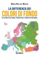 La differenza dei colori di fondo. Lo spirito dei popoli: carattere e identità nazionali di Marco Ricci Del Mastro edito da Solfanelli