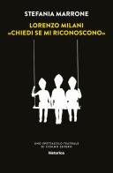 Lorenzo Milani. «Chiedi se mi riconoscono». Uno spettacolo teatrale di Cosimo Severo di Stefania Marrone edito da Historica Edizioni