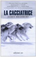 La cacciatrice di Jamey Bradbury edito da E/O