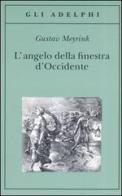 L' angelo della finestra d'Occidente di Gustav Meyrink edito da Adelphi