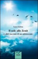 Il sole allo zenit e altri racconti di un adolescente di Luca Licitra edito da Gruppo Albatros Il Filo