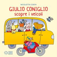 Giulio Coniglio scopre i veicoli. Ediz. a colori di Nicoletta Costa edito da Franco Cosimo Panini