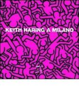 Keith Haring a Milano. Ediz. italiana e inglese edito da Johan & Levi