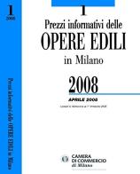 Prezzi informativi delle opere edili in Milano 2008. Aprile 2008. Con CD-ROM edito da Camera di Commercio di Milano Monza Brianza Lodi