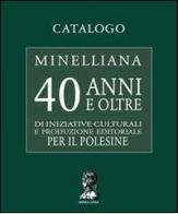Catalogo Minelliana. 40 anni e oltre di iniziative culturali e produzione editoriale per il Polesine edito da Ass. Culturale Minelliana