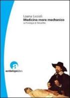 Medicina more mechanico. La fisiologia di Descartes di Loana Liccioli edito da Archetipo Libri