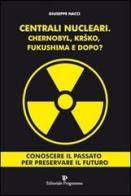 Centrali nucleari. Chernobyl, Krsko, Fukushima e dopo? di Giuseppe Nacci edito da Editoriale Programma