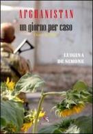 Afghanistan, un giorno per caso. Diario da Herat di Luigina De Simone edito da Ciesse Edizioni
