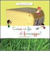 Come si fa il formaggio? Scopriamo insieme. Ediz. illustrata di Anne-Sophie Baumann edito da Tourbillon (Cornaredo)