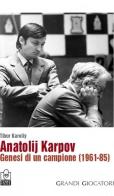 Anatolij Karpov. Genesi di un campione (1961-85) di Tibor Karoliy edito da Caissa Italia