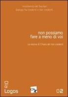 Non possiamo fare a meno di voi. La visione di Chiara dei non credenti edito da CNx