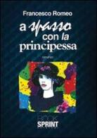 A spasso con la principessa di Francesco Romeo edito da Booksprint