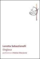 Elegiaca di Loretta Sebastianelli edito da Ensemble