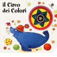 Il circo dei colori. Ediz. illustrata di Chiara Bordoni, Emanuela Bussolati edito da La Coccinella