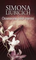 Ossessione color cremisi di Simona Liubicich edito da Harlequin Mondadori