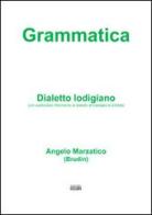 Grammatica. Dialetto lodigiano (con particolare riferimento al dialetto di Castiglione d'Adda) di Angelo Marzatico edito da Simple