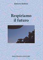 Respiriamo il futuro di Roberto Boldrin edito da Bacchilega Editore