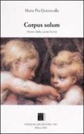 Corpus solum. (Storie, fiabe, prose brevi) di Maria Pia Quintavalla edito da Archivi del '900