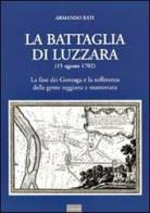 La battaglia di Luzzara (15 agosto 1702) di Armando Rati edito da Sometti