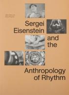 Sergei Eisenstein and the antropologhy of rhythm di Marie Rebecchi, Elena Vogman edito da Produzioni Nero
