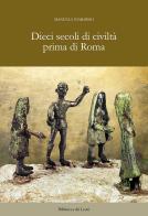 Dieci secoli di civiltà prima di Roma di Manuela Giabardo edito da Biblioteca dei Leoni