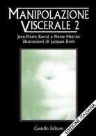 Manipolazione viscerale vol.2 di Jean-Pierre Barral edito da Castello Editore